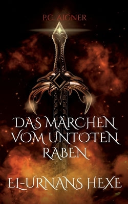 Das Märchen vom untoten Raben: El-Urnans Hexe by Aigner, P. C.