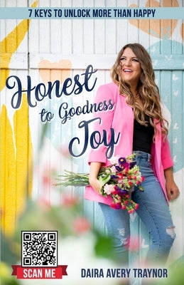 Honest to Goodness Joy: 7 Keys to Unlock More Than Happy by Sorokina, Galina