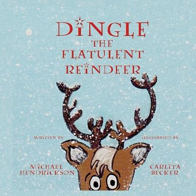 Dingle the Flatulent Reindeer by Hendrickson, Michael