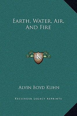 Earth, Water, Air, and Fire by Kuhn, Alvin Boyd