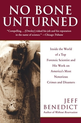 No Bone Unturned: Inside the World of a Top Forensic Scientist and His Work on America's Most Notorious Crimes and Disasters by Benedict, Jeff