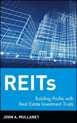 Reits: Building Profits with Real Estate Investment Trusts by Mullaney, John A.