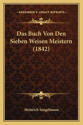 Das Buch Von Den Sieben Weisen Meistern (1842) by Sengelmann, Heinrich