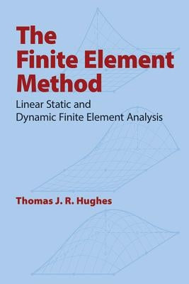 The Finite Element Method: Linear Static and Dynamic Finite Element Analysis by Hughes, Thomas J. R.