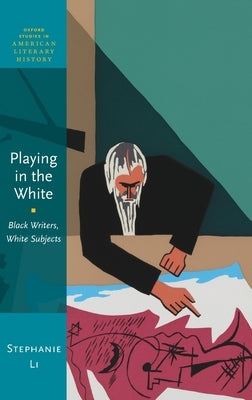 Playing in the White: Black Writers, White Subjects by Li, Stephanie