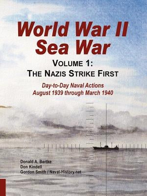 World War II Sea War: Volume 1, The Nazis Strike First by Bertke, Donald A.