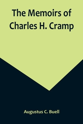 The Memoirs of Charles H. Cramp by C. Buell, Augustus