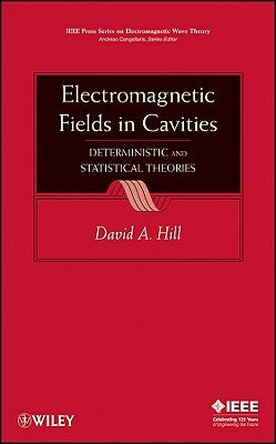 Electromagnetic Fields in Cavities: Deterministic and Statistical Theories by Hill, David A.