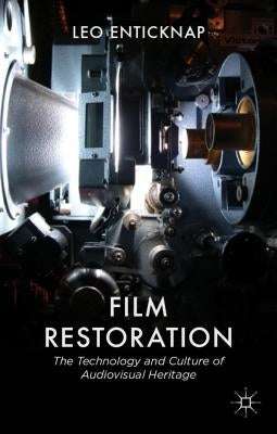 Film Restoration: The Culture and Science of Audiovisual Heritage by Enticknap, L.