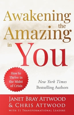 Awakening the Amazing in You: How to Thrive in the Midst of Crisis by Bray Attwood, Janet