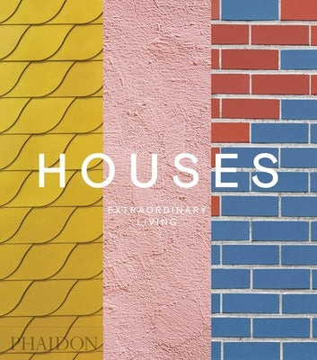 Houses: Extraordinary Living by Phaidon Press