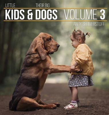 Little Kids and Their Big Dogs: Volume 3 by Seliverstoff, Andy