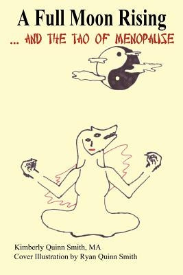 A Full Moon Rising...and the Tao of Menopause by Smith Ma, Kimberly Quinn
