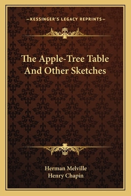 The Apple-Tree Table and Other Sketches the Apple-Tree Table and Other Sketches by Melville, Herman