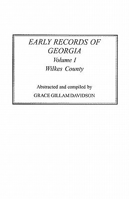 Early Records of Georgia: Wilkes County. In Two Volumes. Volume I by Davidson, Grace Gillam