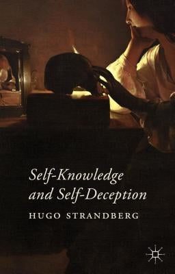 Self-Knowledge and Self-Deception by Strandberg, Hugo