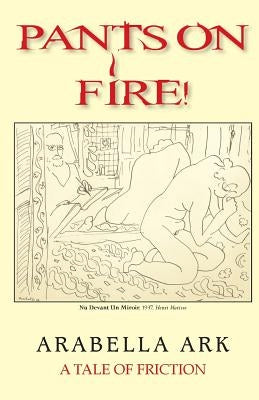 Pants On Fire!: A Tale of Friction by Ark, Arabella