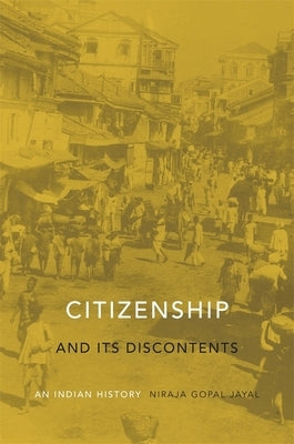 Citizenship and Its Discontents: An Indian History by Jayal, Niraja Gopal