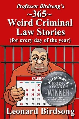 Professor Birdsong's 365 Weird Criminal Law Stories for Every Day of the Year by Birdsong, Leonard