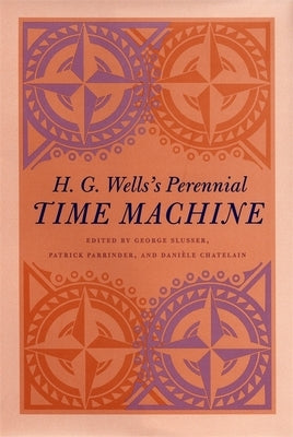 H. G. Wells's Perennial Time Machine by Slusser, George