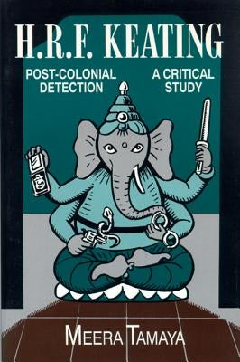 H.R.F. Keating: Post-Colonial Detection, A Critical Study by Tamaya, Meera