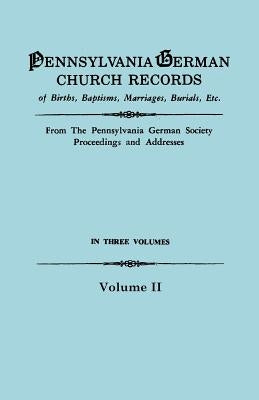 Pennsylvania German Church Records, Volume II by Pennsylvania-German Society