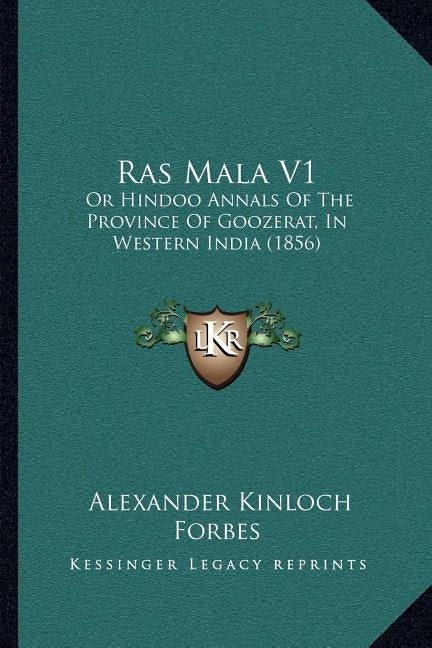 Ras Mala V1: Or Hindoo Annals Of The Province Of Goozerat, In Western India (1856) by Forbes, Alexander Kinloch