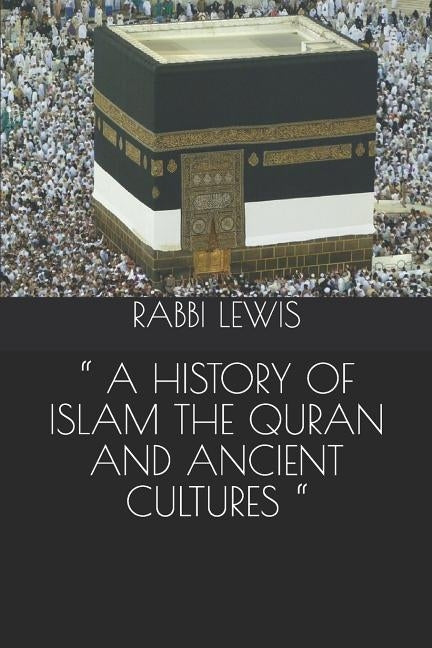 A History of Islam the Quran and Ancient Cultures by Lewis, Rabbi