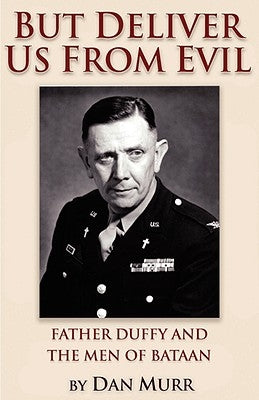 But Deliver Us from Evil, Father Duffy and the Men of Bataan by Murr, Dan
