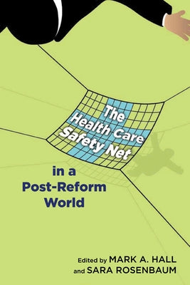 The Health Care Safety Net in a Post-Reform World by Hall, Mark a.