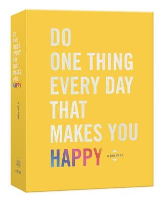 Do One Thing Every Day That Makes You Happy: A Journal by Rogge, Robie