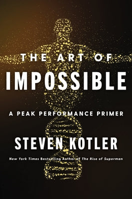 The Art of Impossible: A Peak Performance Primer by Kotler, Steven