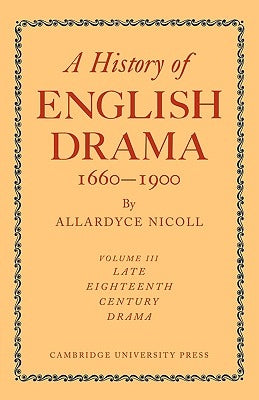 A History of English Drama 1660-1900 by Nicoll, Allardyce
