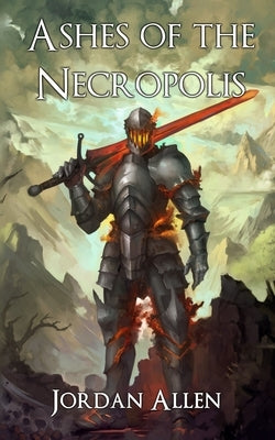 Ashes of the Necropolis by Allen, Jordan