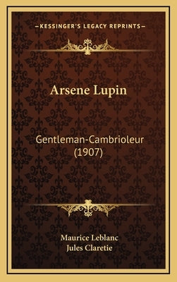 Arsene Lupin: Gentleman-Cambrioleur (1907) by LeBlanc, Maurice