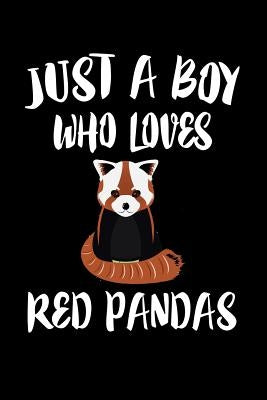 Just A Boy Who Loves Red Pandas: Animal Nature Collection by Marcus, Marko