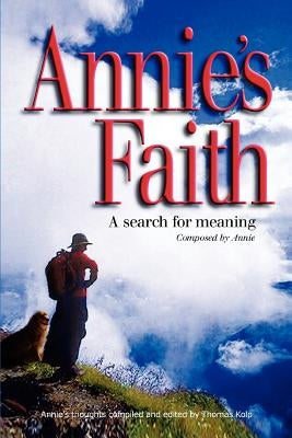 Annie's Faith: A Search for Meaning by Kolp, Thomas