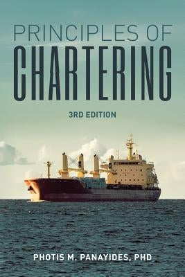 Principles of Chartering: Third Edition by Panayides, Phd Photis M.