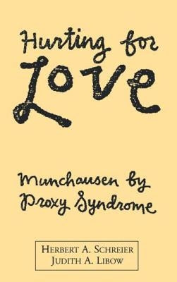 Hurting for Love: Munchausen by Proxy Syndrome by Schreier, Herbert A.