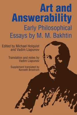 Art and Answerability: Early Philosophical Essays by Bakhtin, M. M.