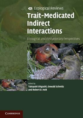 Trait-Mediated Indirect Interactions: Ecological and Evolutionary Perspectives by Ohgushi, Takayuki