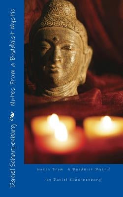 Notes From a Buddhist Mystic by Scharpenburg, Daniel J.