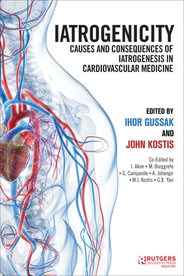Iatrogenicity: Causes and Consequences of Iatrogenesis in Cardiovascular Medicine by Gussak, Ihor B.