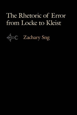 The Rhetoric of Error from Locke to Kleist by Sng, Zachary
