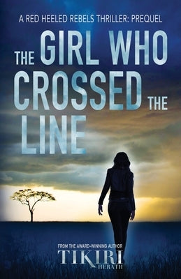 The Girl Who Crossed the Line: All she wanted was to belong. Then, she committed an unforgivable crime... by Herath, Tikiri