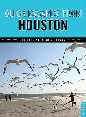 Quick Escapes(r) from Houston: The Best Weekend Getaways by Finan, Kristin