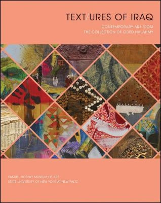 Text/ures of Iraq: Contemporary Art from the Collections of Oded Halahmy by Halahmy, Oded