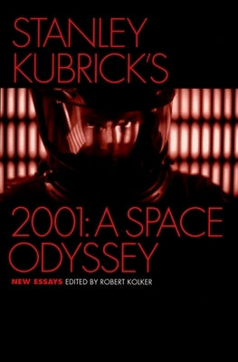 Stanley Kubrick's 2001: A Space Odyssey: New Essays by Kolker, Robert