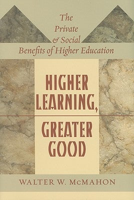 Higher Learning, Greater Good: The Private and Social Benefits of Higher Education by McMahon, Walter W.