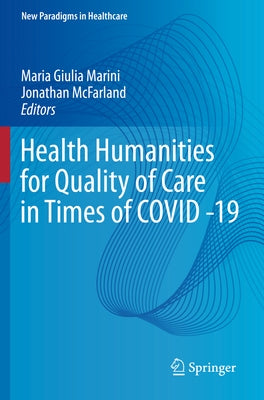 Health Humanities for Quality of Care in Times of Covid -19 by Marini, Maria Giulia